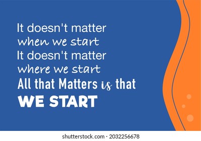 Vector quote, it doesn't matter when we start, it doesn't matter where we start, all that matters is that we start