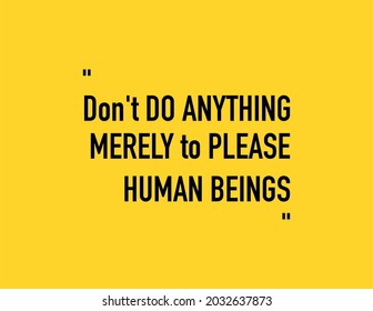 Vector quote, Don't do anything merely to please human beings