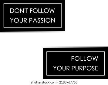 vector quote, don't follow your passion, follow your purpose, black and white quote background
