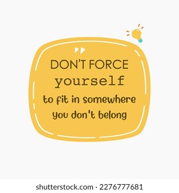 vector quote, don't force yourself to fit in somewhere you don't belong