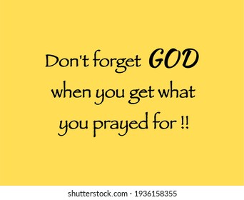 Vector quote, Don't forget God when you get what you prayed for it, inspiration quote