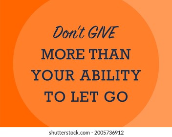 Vector quote, don't give more than your ability to let go