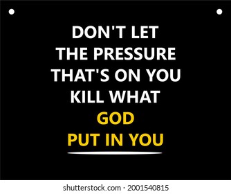 Vector quote, Don't let the pressure that's on you kill what GOD put in you