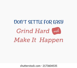 Vector quote, don't settle for easy, grind hard and make it happen