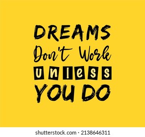 Vector quote, dreams don't work unless you do