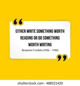 Vector quote. Either write something worth reading or do something worth writing. Benjamin Franklin