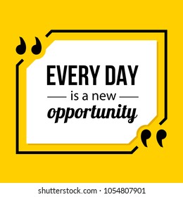 Vector quote. Every day is a new opportunity