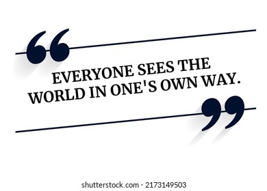 Vector quote. Everyone sees the world in one's own way.