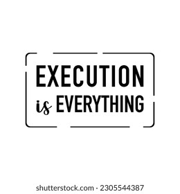 vector quote, execution is everything