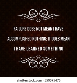 Vector quote. Failure does not mean I have accomplished nothing; It does mean I have learned something.