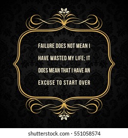 Vector quote. Failure does not mean I have wasted my life; It does mean that I have an excuse to start over.