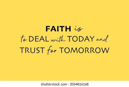 Vector quote, Faith is to deal with today and trust for tomorrow