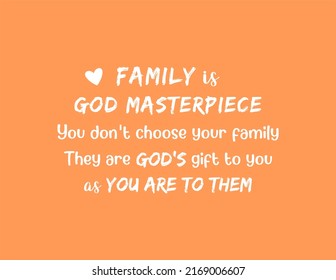 Vector quote, family is god masterpiece, you don't choose your family, they are God's gift to you as you are to them