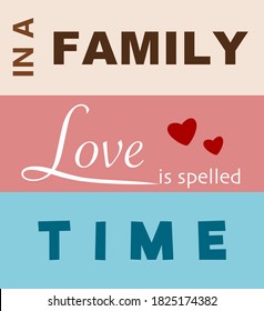 Vector quote, In a Family love is spelled Time, vintage background.