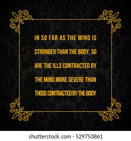 Vector quote. In so far as the mind is stronger than the body, so are the ills contracted by the mind more severe than those contracted by the body.