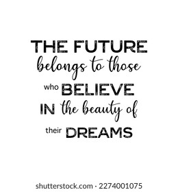 vector quote, the future belongs to those who believe in dream