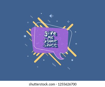 Vector quote Give Me Some Space with decoration. Handwritten lettering with speech bubble and geometric elements.