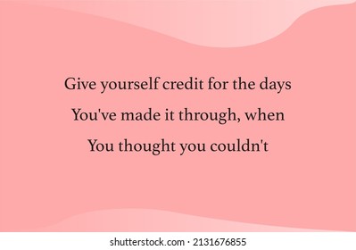 Vector quote, give yourself credit for the days you've made it through,, when you thought you couldn't