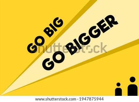 Vector quote, Go big go bigger