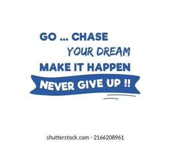 Vector quote, go, chase your dream, make it happen, never give up!