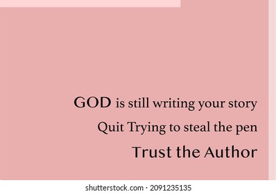 Vector quote, God is still writing your story, quit trying to steal the pen, trust the author