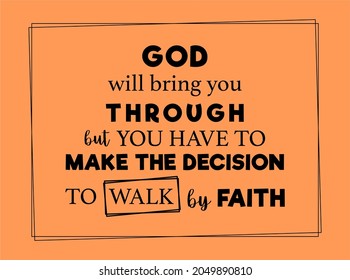 Vector quote, God will bring you through but you have to make the decision to walk by faith