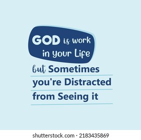 Vector quote, God is work in your life, but sometimes you're distracted from seeing it