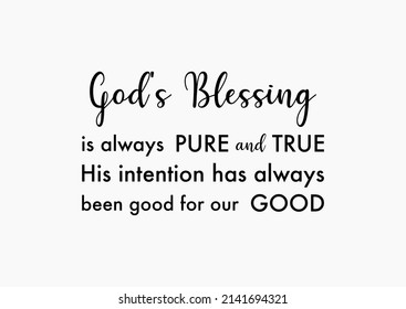 Vector quote, god's blessing is always pure and true. His intention has always been good for our good