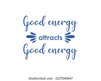 Vector quote, Good energy attracts good energy