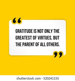 Vector quote. Gratitude is not only the greatest of virtues, but the parent of all others.