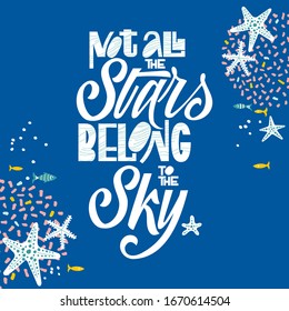 Vector quote from a hand- drawn text "Not all the Stars belong to the Sky". Poster for the positive motivation of life. Excellent lettering design for t-shirts, bags , posters, postcards, tourist Souv