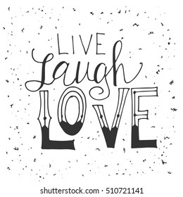 Vector quote hand drawn typographical. Lettering: Live laugh love. Poster with greeting.Typographical design with creative slogan