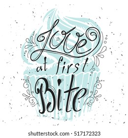 Vector quote hand drawn typographical. Lettering: Love at first Bite. Bakery collection. Poster with greeting.Typographical design with creative slogan