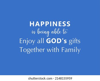 Vector quote, Happiness is being able to enjoy all God's gift together with family