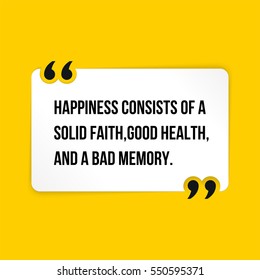 Vector quote. Happiness consists of a solid faith, good health, and a bad memory.