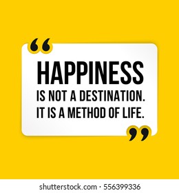 Vector quote. Happiness is not a destination. It is a method of life.