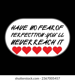 Vector quote. Have no fear of perfection; youâ??ll never reach it
