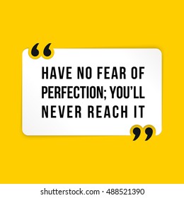 Vector quote. Have no fear of perfection; youâ??ll never reach it