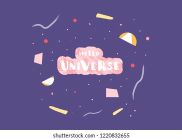 Vector quote of Hello Universe with decoration. Handwritten lettering with abstract and geomentric elements.