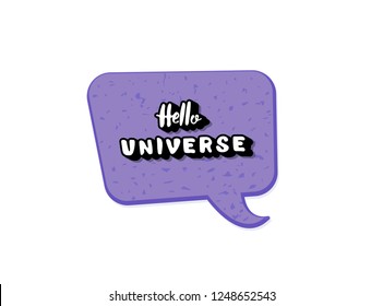 Vector quote of Hello Universe with decoration. Handwritten lettering with speech bubble isolated on white background.