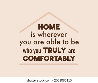 Vector Quote, Home Is Wherever You Are Able To Be Who You Truly Are Comfortably