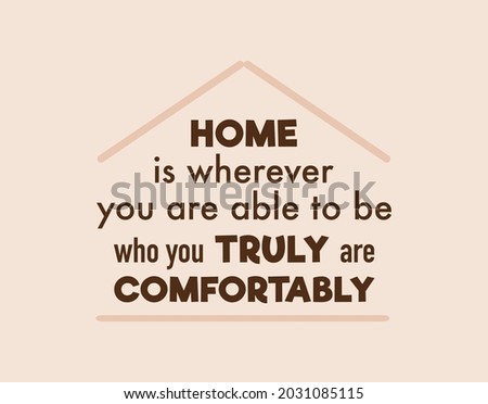 vector quote, Home is wherever you are able to be who you truly are comfortably