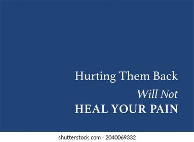 Vector quote, hurting them back will not heal your pain