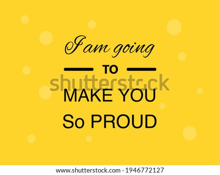 Vector quote, Iam going to make you so proud