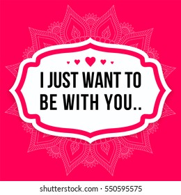Vector quote. I just want to be with you..