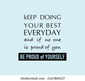 Vector quote, keep doing your best everyday and if no one is proud of you, be proud of yourself