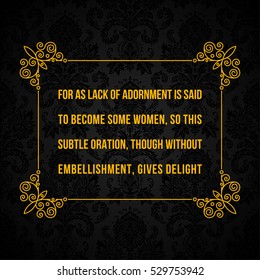Vector quote. For as lack of adornment is said to become some women, so this subtle oration, though without embellishment, gives delight
