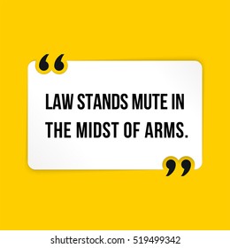 Vector quote. Law stands mute in the midst of arms.

