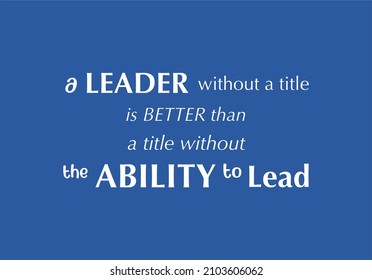 Vector quote, a leader without a title is better than a title without ability to lead