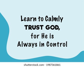 Vector quote, Learn to calmly trust GOD, for He is always in control